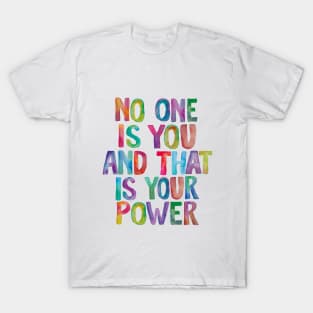 No One is You And That is Your Power T-Shirt